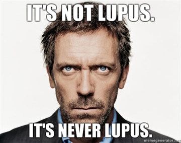House-Its-not-lupus-Its-never-lupus.jpg